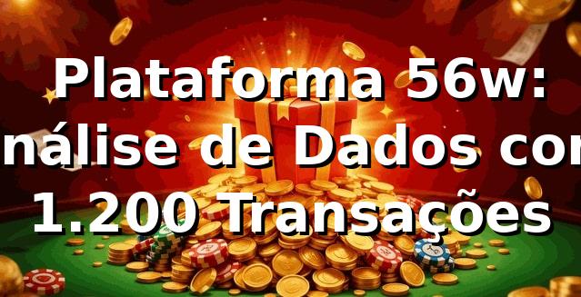 📊 Plataforma 56w: Análise de Dados com 1.200 Transações